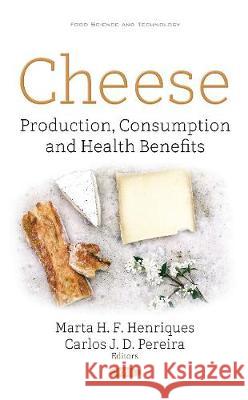 Cheese Production, Consumption & Health Benefits Marta Helena Fernandes, Henriques Carlos Dias Pereira 9781536128413 Nova Science Publishers Inc - książka
