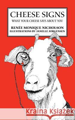 Cheese Signs: What Your Cheese Says About You Jorgensen, Janelle 9781490356761 Createspace - książka