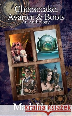 Cheesecake, Avarice & Boots: An Anthology Mark Hayes 9798672083186 Independently Published - książka