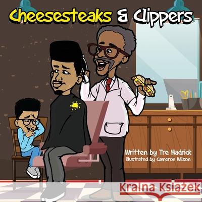 Cheesesteaks and Clippers: The barbershop where you can learn about you, me and we! Tre Hadrick Cameron Wilson 9780578645919 Mr. Lit Edu - książka