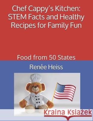 Chef Cappy's Kitchen - STEM Facts and Healthy Recipes for Family Fun: Food from 50 States Stewart                                  Renee Heiss 9781691835140 Independently Published - książka