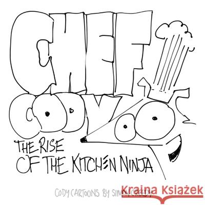 Chef Cody - The Rise of the Kitchen Ninja: A poor talented dog works hard to become an amazing chef Simon Creedy 9781922562425 Simon Creedy - książka