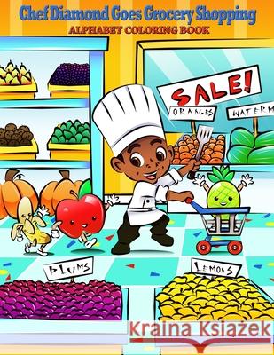 Chef Diamond Goes Grocery Shopping: Alphabet Coloring Book Diamond D. McNulty Cleveland Johnso 9781945318047 Taking Over the World - Diamond McNulty - książka