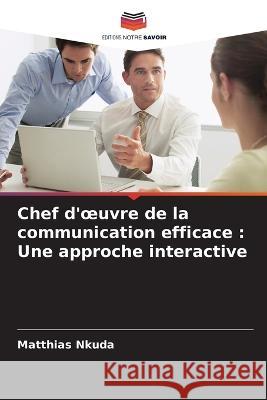 Chef d'oeuvre de la communication efficace: Une approche interactive Matthias Nkuda 9786205357347 Editions Notre Savoir - książka