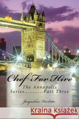 Chef For Hire: The Annapolis Series.........Part three Varlotta, Jacqueline 9781500684952 Createspace - książka