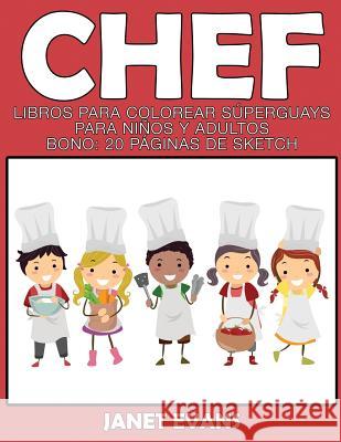 Chef: Libros Para Colorear Superguays Para Ninos y Adultos (Bono: 20 Paginas de Sketch) Janet Evans (University of Liverpool Hope UK) 9781633834262 Speedy Publishing LLC - książka