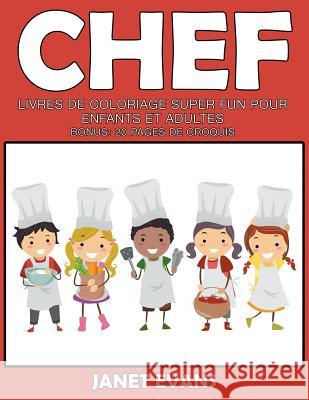 Chef: Livres De Coloriage Super Fun Pour Enfants Et Adultes (Bonus: 20 Pages de Croquis) Evans, Janet 9781680324631 Speedy Publishing LLC - książka
