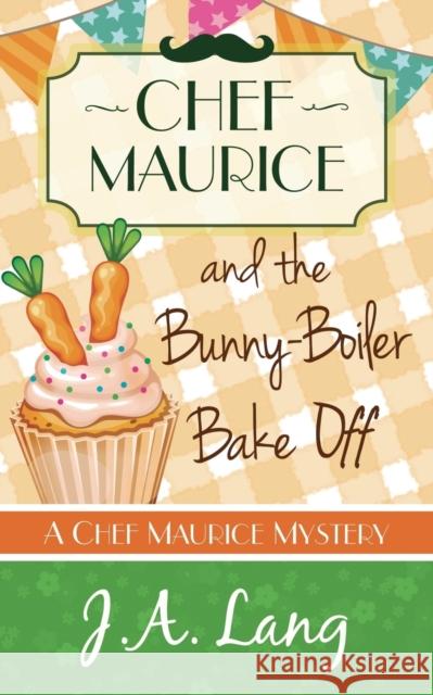 Chef Maurice and the Bunny-Boiler Bake Off J. a. Lang 9781910679081 Purple Panda Press. - książka