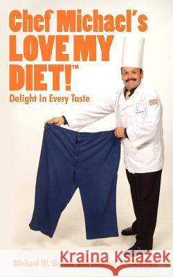 Chef Michael's LOVE MY DIET!: Delight In Every Taste Gomez, Michael W. 9781425980535 Authorhouse - książka