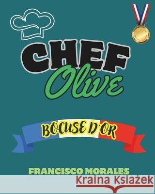 Chef Olive: Bocuse d'Or Francisco Morales 9786072955394 Morales Garcia, Francisco - książka