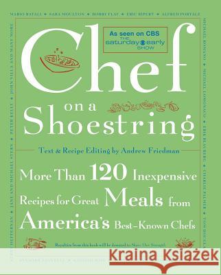 Chef on a Shoestring: More Than 120 Inexpensive Recipes for Great Meals from America's Best-Known Chefs Andrew Friedman, Rita Maas 9780743211437 Simon & Schuster - książka