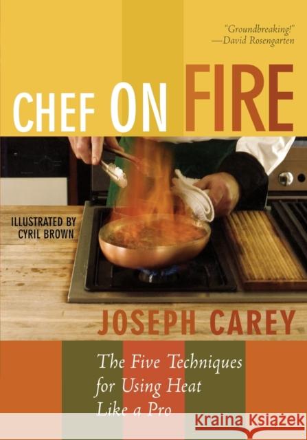 Chef on Fire: The Five Techniques for Using Heat Like a Pro Carey, Joseph 9781589793064 Taylor Trade Publishing - książka