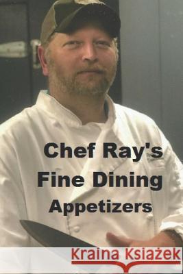 Chef Ray's Fine Dining: Appetizers David Burnette Chef Ray Burnette 9781718145146 Independently Published - książka