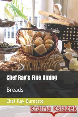 Chef Ray's Fine Dining: Breads David Burnette Chef Ray Burnette 9781719810487 Independently Published - książka