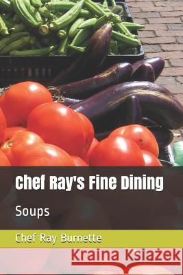 Chef Ray's Fine Dining: Soups David Burnette Chef Ray Burnette 9781719901772 Independently Published - książka