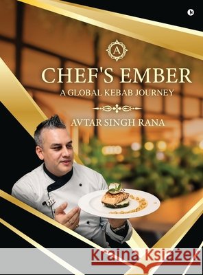 Chef's Ember: A Global Kebab Journey Avtar Singh Rana 9798904317164 Notion Press - książka