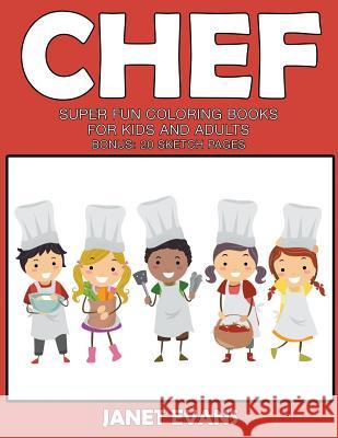 Chef: Super Fun Coloring Books For Kids And Adults (Bonus: 20 Sketch Pages) Janet Evans (University of Liverpool Hope UK) 9781633831537 Speedy Publishing LLC - książka