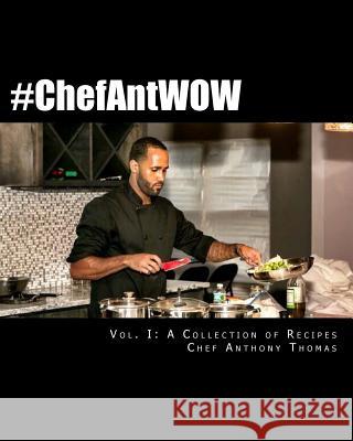 #ChefAntWow: Vol. 1 A collection Thomas, Ashley 9781540470461 Createspace Independent Publishing Platform - książka