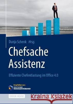 Chefsache Assistenz: Effiziente Chefentlastung Im Office 4.0 [With eBook] Schenk, Dunja 9783658234898 Springer Gabler - książka