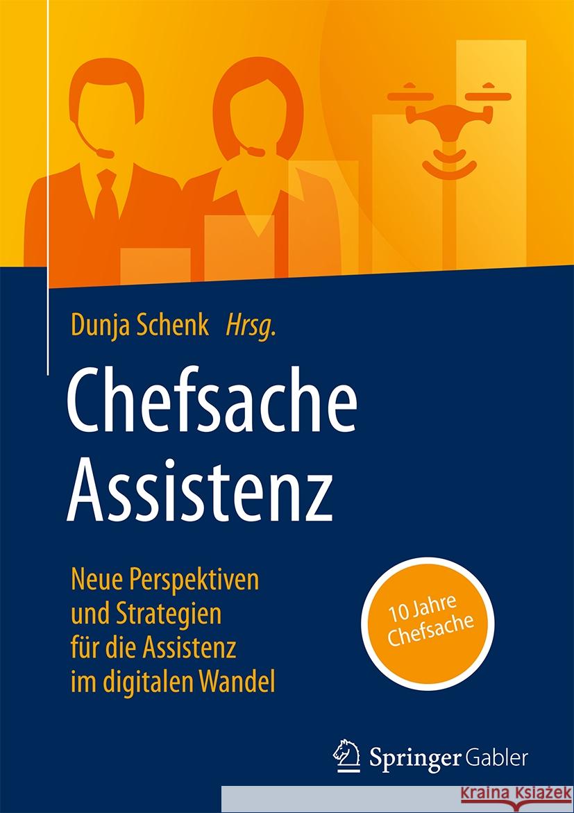 Chefsache Assistenz: Neue Perspektiven Und Strategien F?r Die Assistenz Im Digitalen Wandel Dunja Schenk 9783658430092 Springer Gabler - książka
