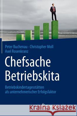 Chefsache Betriebskita: Betriebskindertagesstätten ALS Unternehmerischer Erfolgsfaktor Buchenau, Peter 9783658035891 Springer Gabler - książka