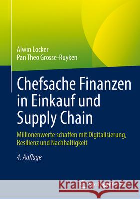 Chefsache Finanzen in Einkauf Und Supply Chain: Millionenwerte Schaffen Mit Digitalisierung, Resilienz Und Nachhaltigkeit Alwin Locker Pan Theo Grosse-Ruyken 9783658457020 Springer Gabler - książka