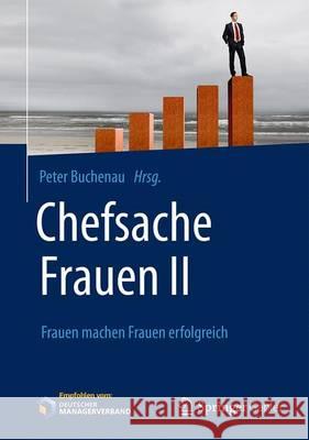 Chefsache Frauen II: Frauen Machen Frauen Erfolgreich Buchenau, Peter 9783658142698 Springer Gabler - książka