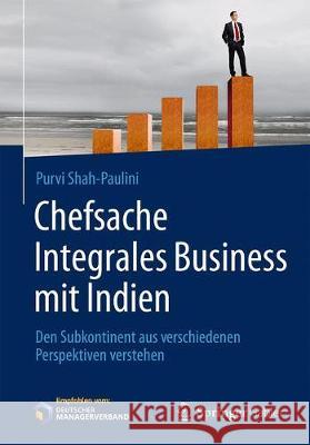 Chefsache Integrales Business Mit Indien: Den Subkontinent Aus Verschiedenen Perspektiven Verstehen Shah-Paulini, Purvi 9783658146597 Springer Gabler - książka