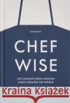 Chefwise: Life Lessons from Leading Chefs Around the World Shari Bayer 9781838666231 Phaidon Press Ltd