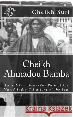 Cheikh Ahmadou Bamba: The Path of The Murid Sadiq Sufi, Cheikh Abdallah 9781541399518 Createspace Independent Publishing Platform - książka
