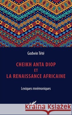 Cheikh Anta Diop et la renaissance africaine: Lexiques mnémoniques Tété, Godwin 9782343224787 Editions L'Harmattan - książka