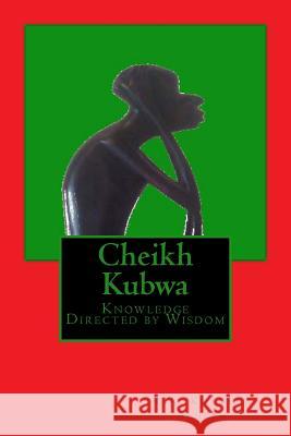 Cheikh Kubwa: Knowledge Directed by Wisdom R. a. Kwamena Alheem 9781511707190 Createspace - książka