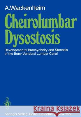 Cheirolumbar Dysostosis: Developmental Brachycheiry and Stenosis of the Bony Vertebral Lumbar Canal Wackenheim, A. 9783540103714 Not Avail - książka