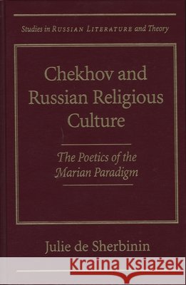 Chekhov and Russian Religious Culture: Poetics of the Marian Paradigm Julie W. D 9780810114043 Northwestern University Press - książka