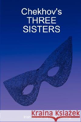Chekhov's THREE SISTERS Sam Dowling 9781847994196 Lulu.com - książka