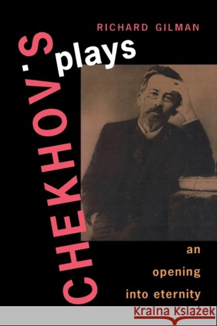 Chekhov's Plays: An Opening Into Eternity Gilman, Richard 9780300072563 Yale University Press - książka