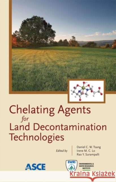 Chelating Agents for Land Decontamination Technologies Daniel C. W. Tsang Irene M. C. Lo Rao Y. Surampalli 9780784412183 American Society of Civil Engineers - książka