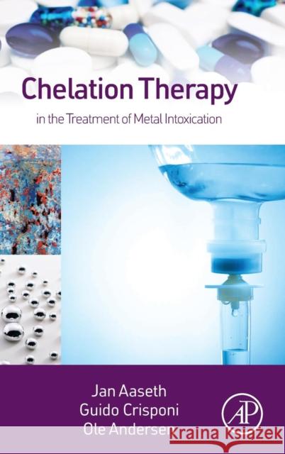 Chelation Therapy in the Treatment of Metal Intoxication Jan Aaseth 9780128030721 ACADEMIC PRESS - książka