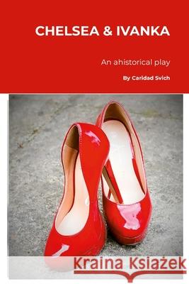 Chelsea & Ivanka Caridad Svich 9781304449412 Lulu.com - książka