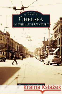 Chelsea in the 20th Century Margaret Harriman Clarke, Margaret Harriman Clarke 9781531621230 Arcadia Publishing Library Editions - książka