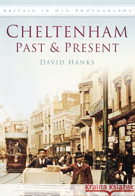 Cheltenham Past and Present: Britain in Old Photographs David Hanks 9780752453668  - książka