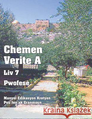 Chemen Verite A - Liv 7 - Pwofesé: Manyèl Edikasyon Kretyén Pou Jèn ak Granmoun Picavea, Patricia 9781635800067 Caribbean Nazarene Publications - książka