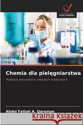 Chemia dla pielegniarstwa Qaraman, Abdel Fattah A. 9786208469948 Wydawnictwo Nasza Wiedza - książka