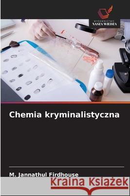 Chemia kryminalistyczna Firdhouse, M. Jannathul 9786208812546 Wydawnictwo Nasza Wiedza - książka