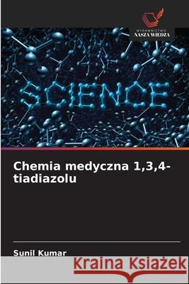 Chemia medyczna 1,3,4-tiadiazolu Kumar, Sunil 9786206838890 Wydawnictwo Nasza Wiedza - książka