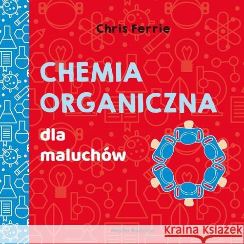 Chemia organiczna dla maluchów Ferrie Chris Florance Cara 9788380086548 Media Rodzina - książka