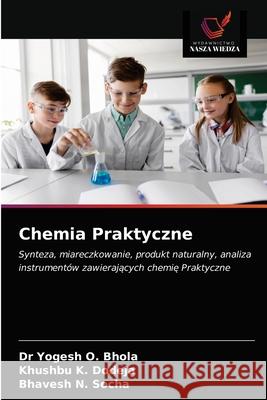 Chemia Praktyczne Dr Yogesh O Bhola, Khushbu K Dodeja, Bhavesh N Socha 9786200867858 Wydawnictwo Nasza Wiedza - książka