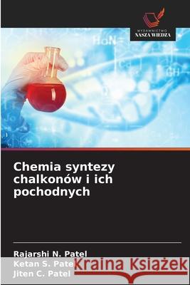 Chemia syntezy chalkonów i ich pochodnych Patel, Rajarshi N., Patel, Ketan S., Patel, Jiten C. 9786202332842 Wydawnictwo Nasza Wiedza - książka