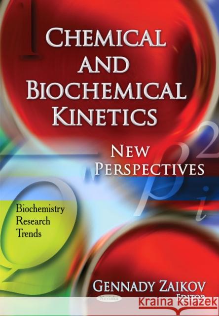 Chemical & Biochemical Kinetics: New Perspectives Gennady Zaikov 9781612092249 Nova Science Publishers Inc - książka