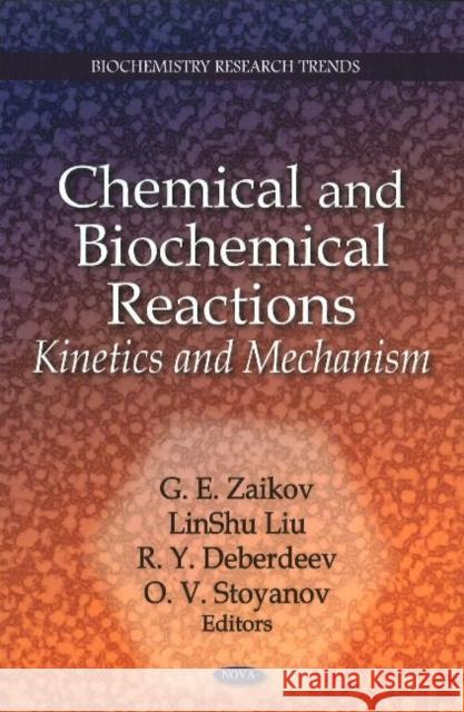 Chemical & Biochemical Reactions: Kinetics & Mechanism G E Zaikov, LinShu Liu, Rustam Yabukovich Deberdeev, O V Stoyanov 9781611228601 Nova Science Publishers Inc - książka